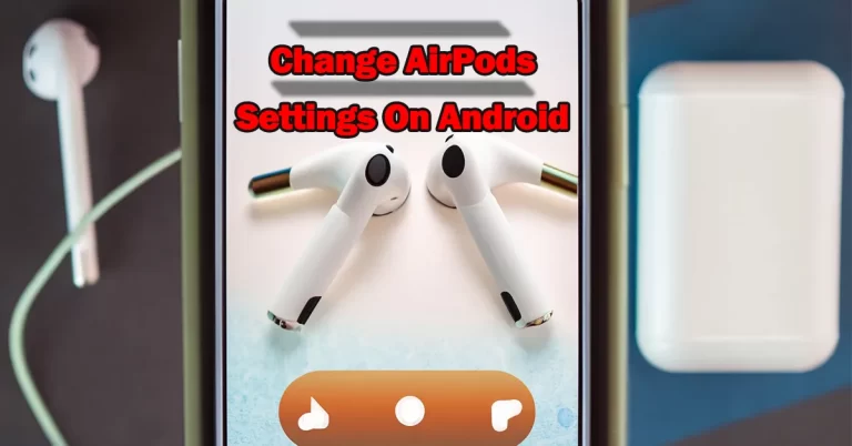 How To Change AirPods Settings on Android