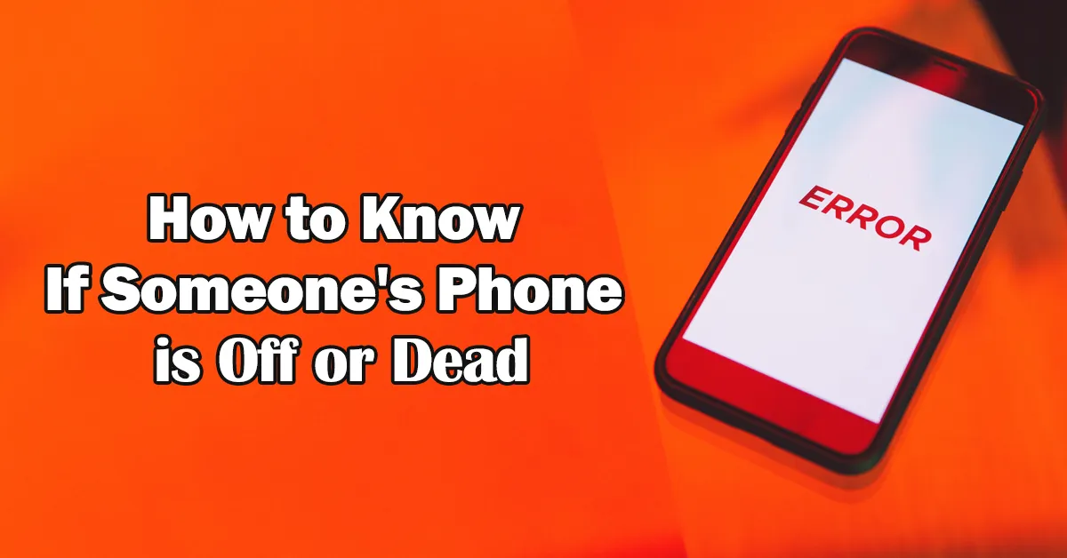 How to Know If Someone's Phone is Off or Dead