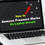 How to Remove Pressure Marks from Laptop Screen 