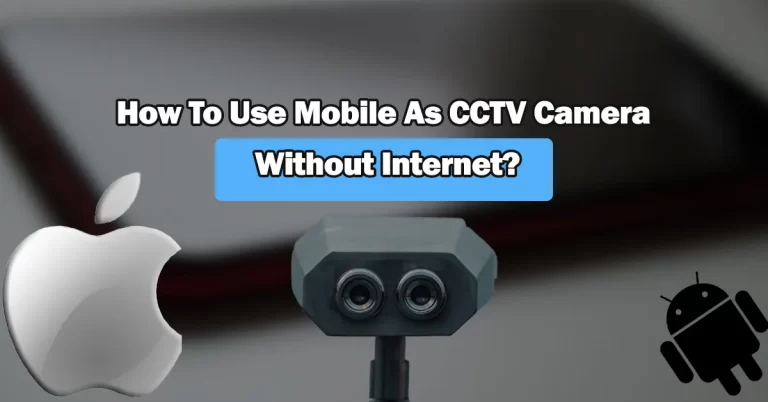 How To Use Mobile As CCTV Camera Without Internet?