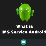 what is IMS Service Android